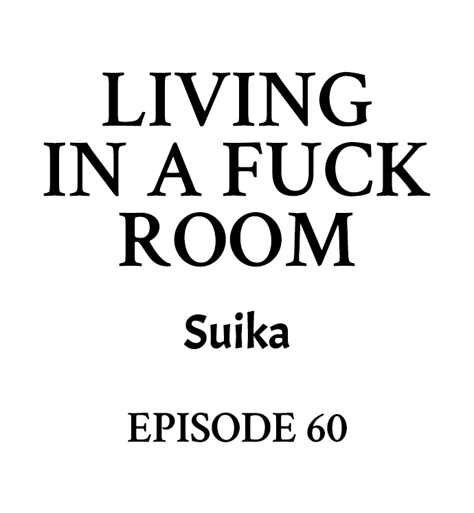 Living in a Fuck Room Chapter 60 - Page 1
